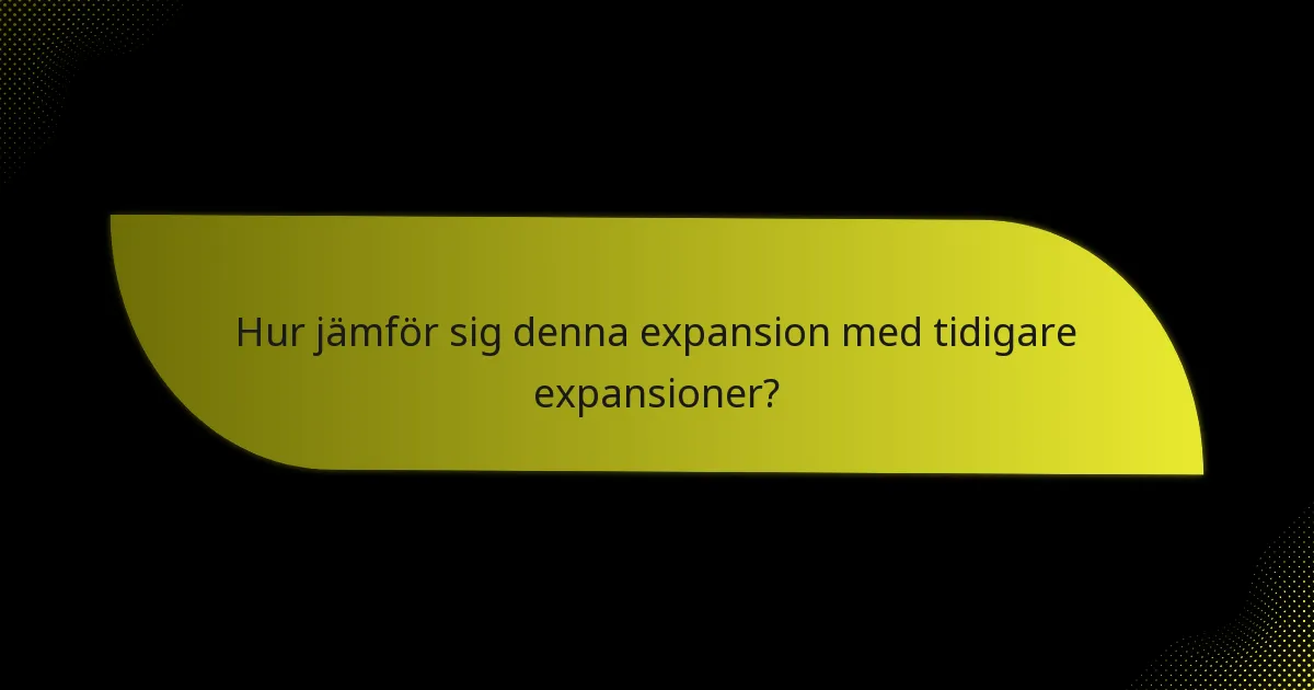 Hur jämför sig denna expansion med tidigare expansioner?