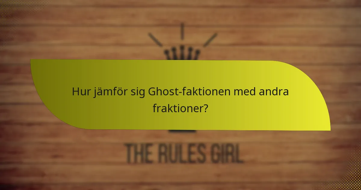 Hur jämför sig Ghost-faktionen med andra fraktioner?