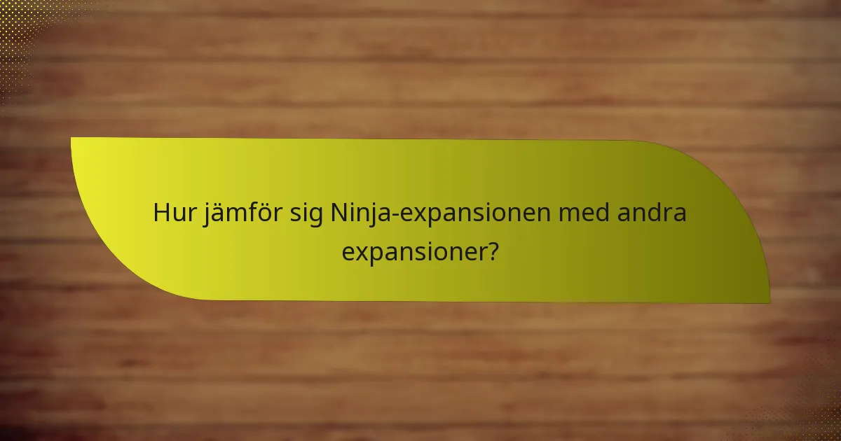Vilka nyckelkort är avgörande i Ninja-expansionen?