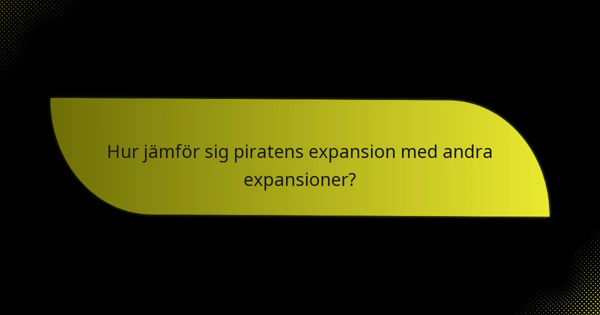 Hur jämför sig piratens expansion med andra expansioner?