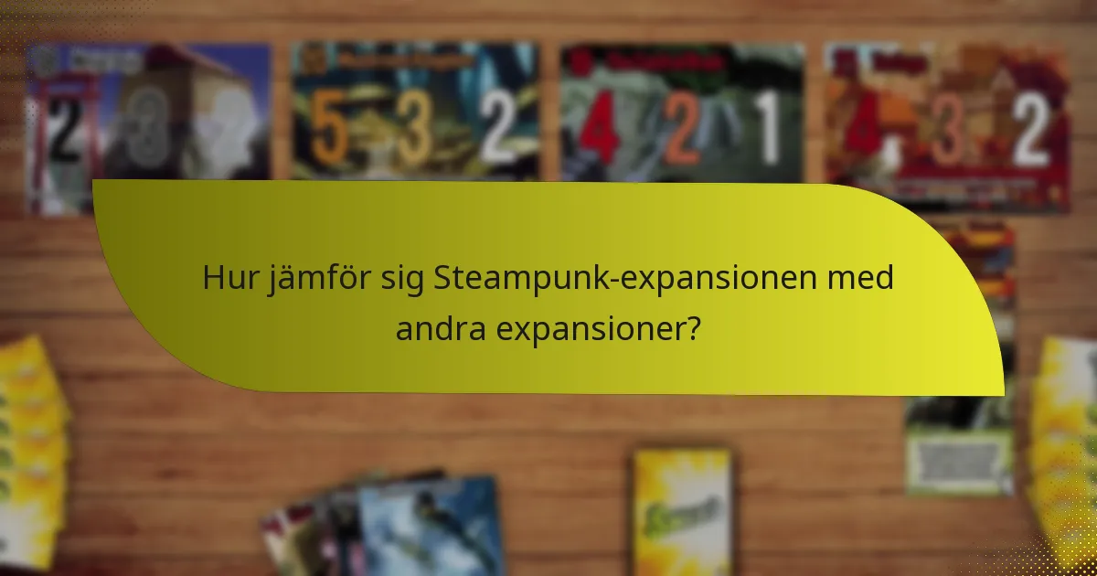Hur jämför sig Steampunk-expansionen med andra expansioner?