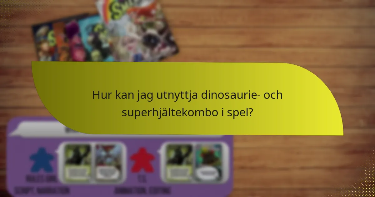 Hur kan jag utnyttja dinosaurie- och superhjältekombo i spel?