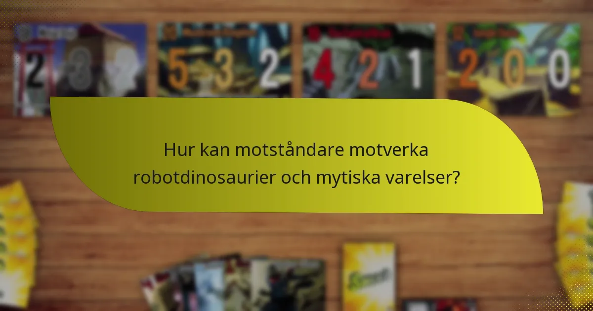Hur kan motståndare motverka robotdinosaurier och mytiska varelser?