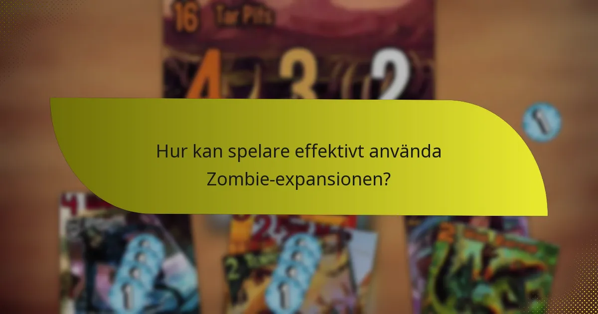 Hur kan spelare effektivt använda Zombie-expansionen?
