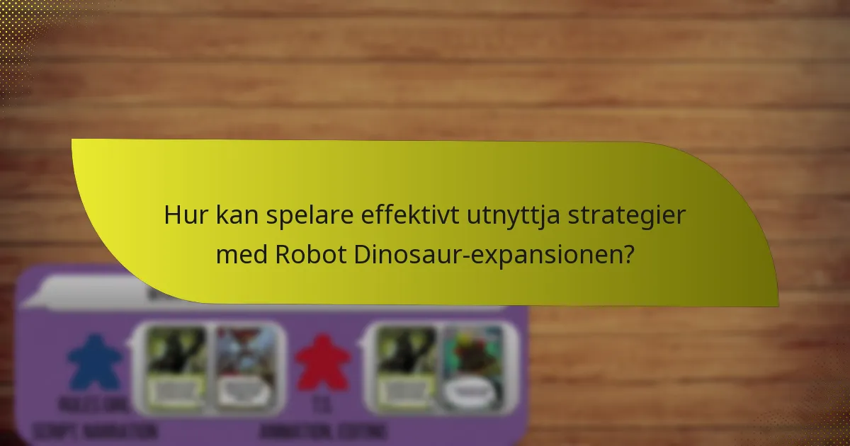 Hur kan spelare effektivt utnyttja strategier med Robot Dinosaur-expansionen?