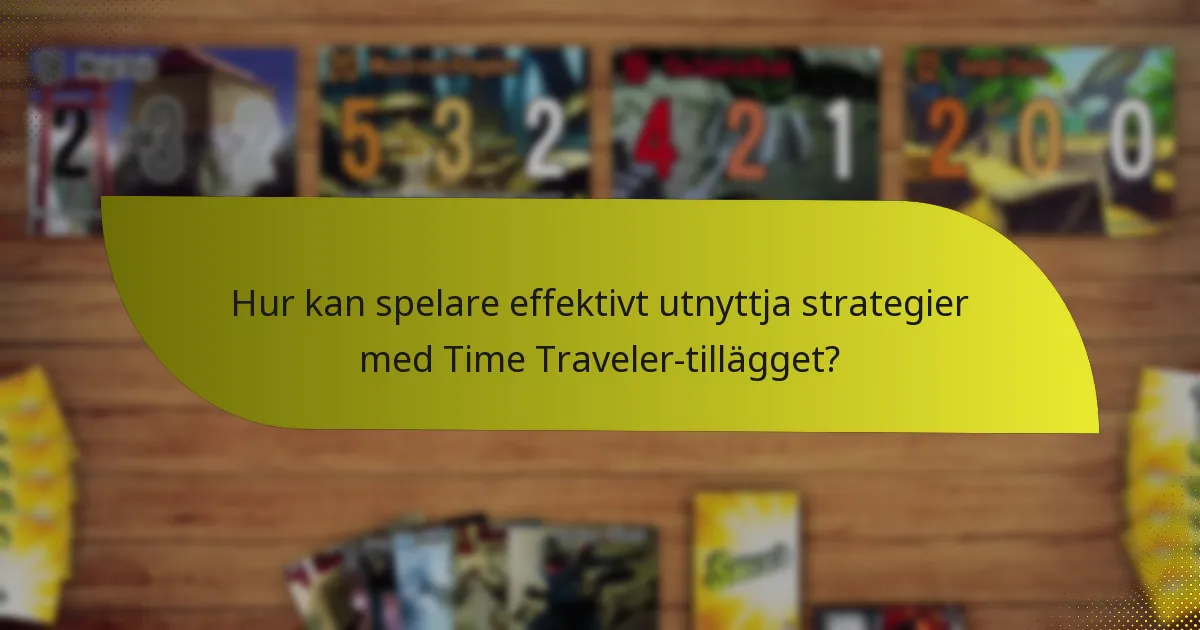 Hur kan spelare effektivt utnyttja strategier med Time Traveler-tillägget?