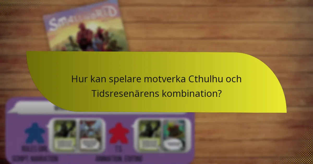 Hur kan spelare motverka Cthulhu och Tidsresenärens kombination?