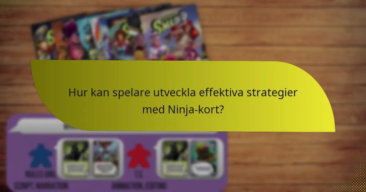 Hur kan spelare utveckla effektiva strategier med Ninja-kort?