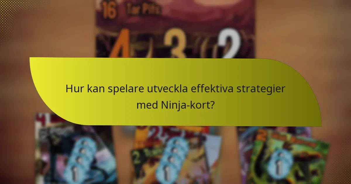Hur kan spelare utveckla effektiva strategier med Ninja-kort?