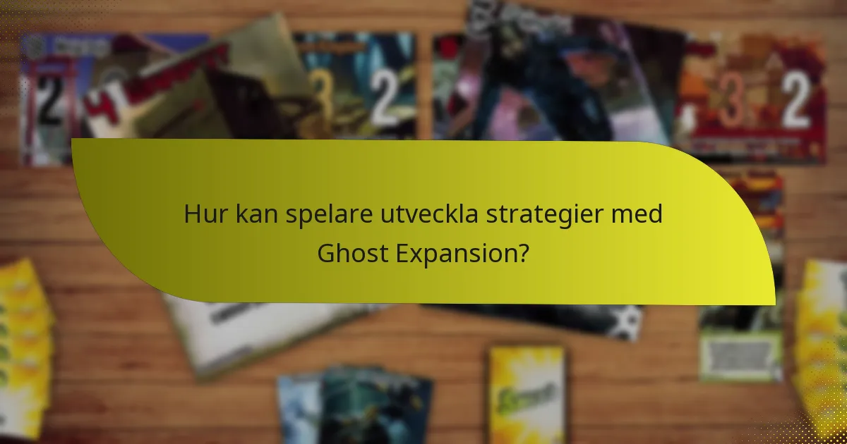 Hur kan spelare utveckla strategier med Ghost Expansion?
