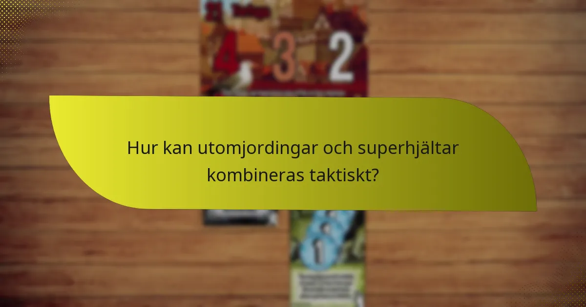 Hur kan utomjordingar och superhjältar kombineras taktiskt?