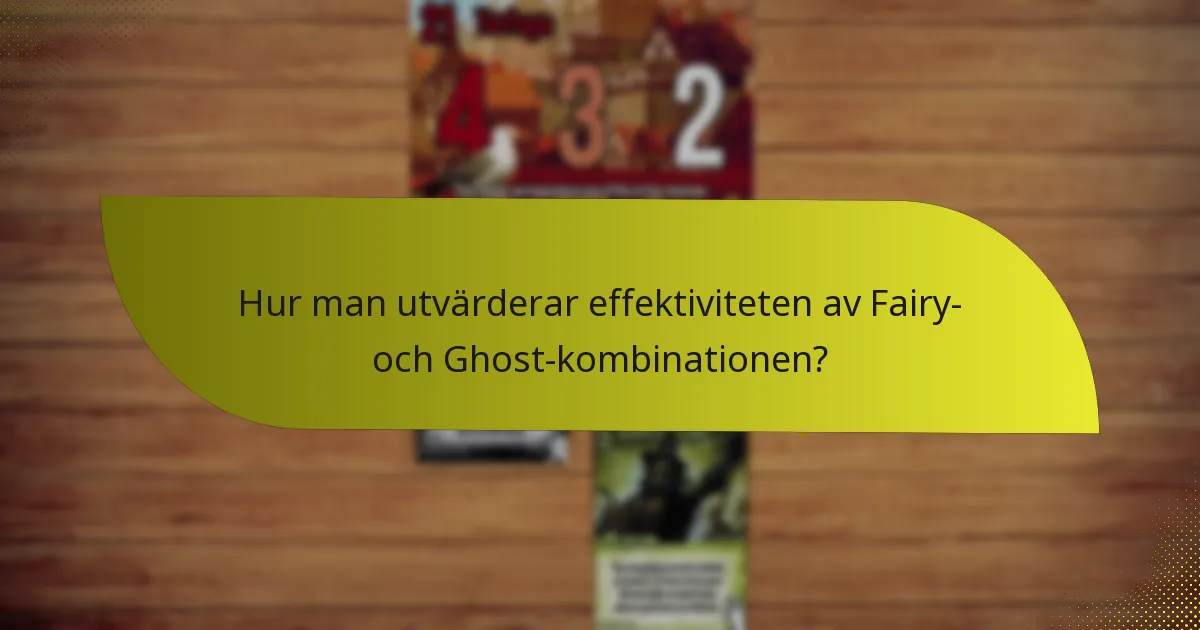 Hur man utvärderar effektiviteten av Fairy- och Ghost-kombinationen?