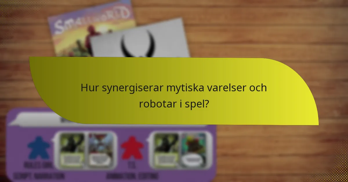 Hur synergiserar mytiska varelser och robotar i spel?