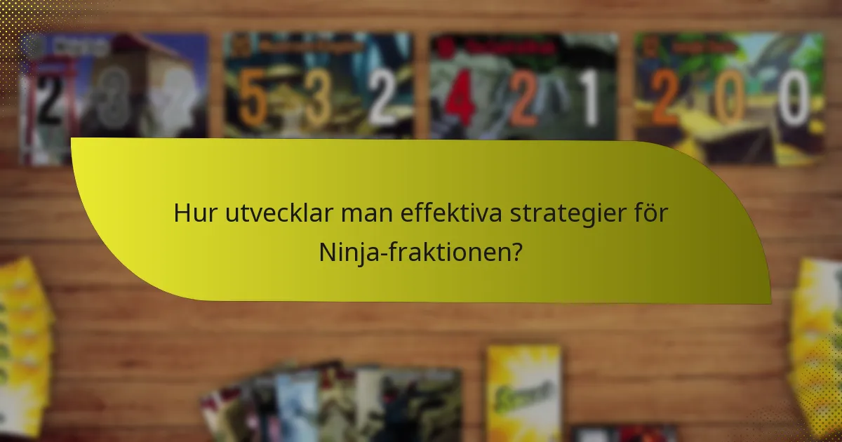 Hur utvecklar man effektiva strategier för Ninja-fraktionen?