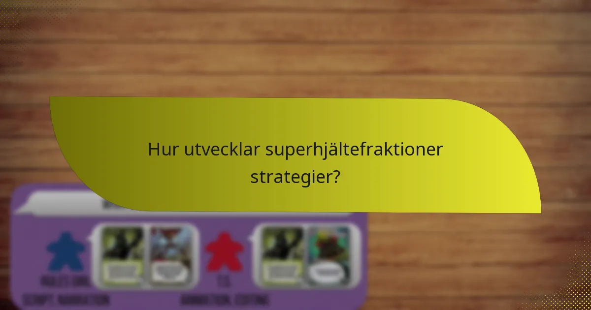 Hur utvecklar superhjältefraktioner strategier?