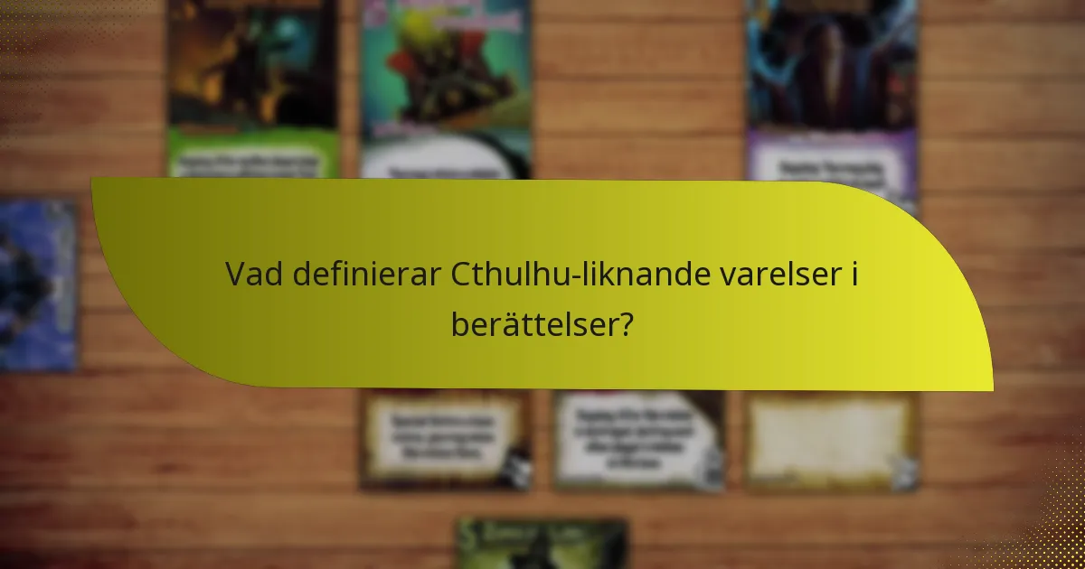 Vad definierar Cthulhu-liknande varelser i berättelser?