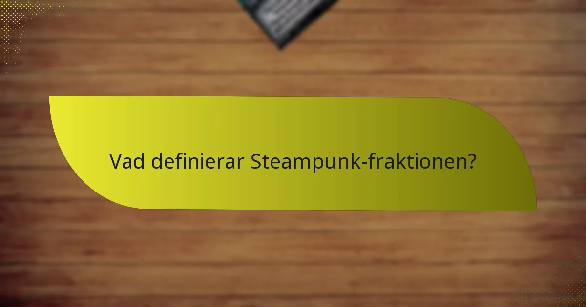 Vilka är svagheterna hos Steampunk-fraktionen?