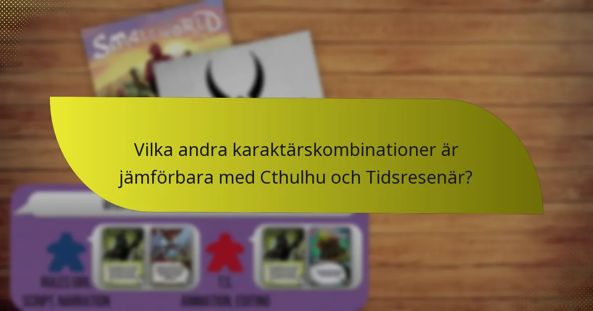 Vilka andra karaktärskombinationer är jämförbara med Cthulhu och Tidsresenär?