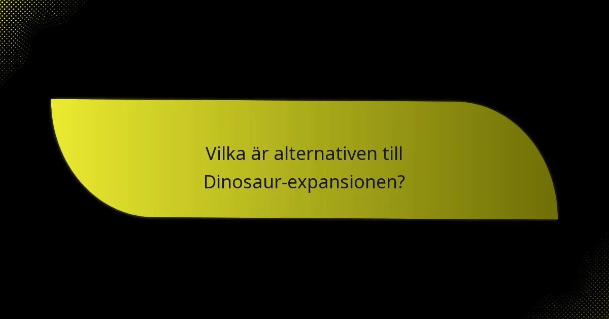 Hur kan spelare effektivt använda Dinosaur-expansionen?