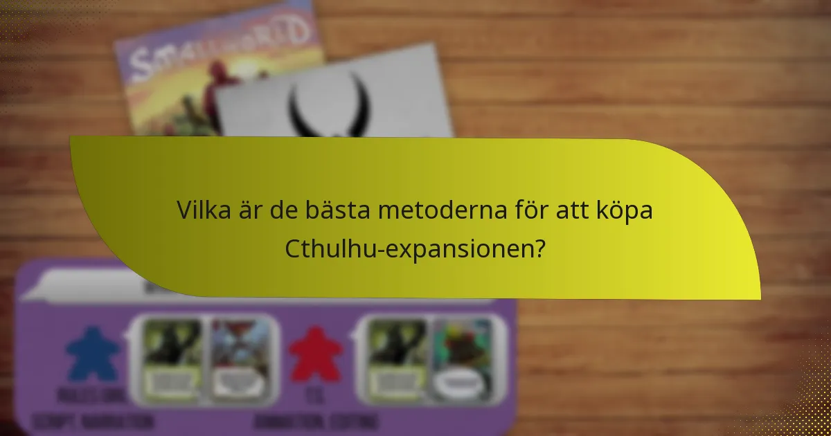 Vilka är de bästa metoderna för att köpa Cthulhu-expansionen?