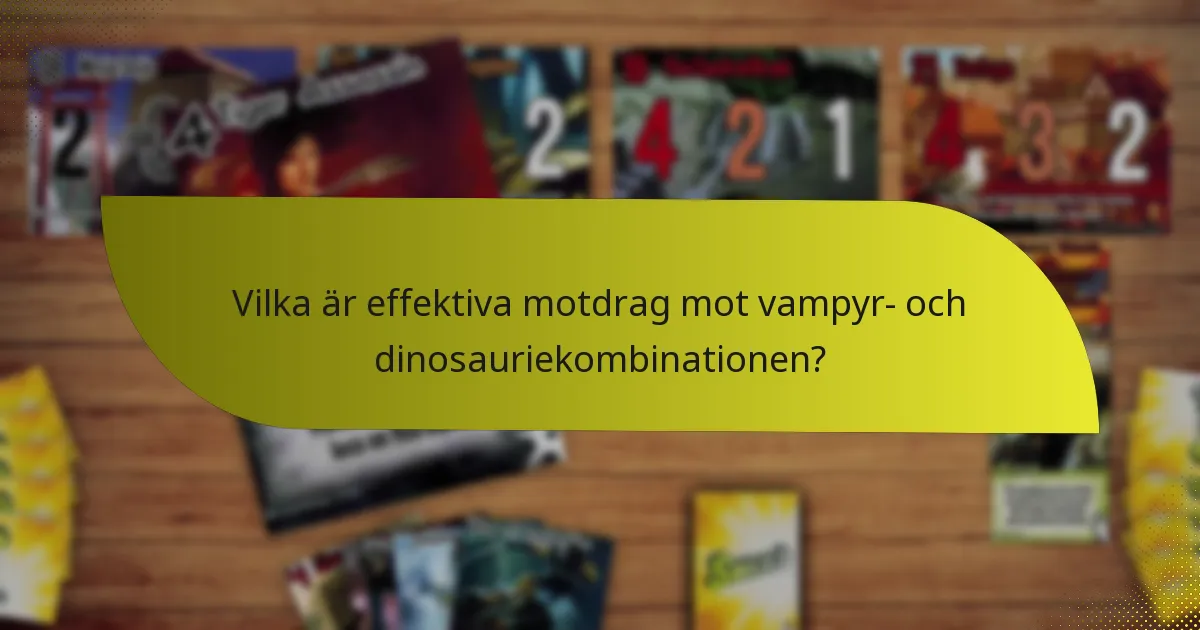 Vilka är effektiva motdrag mot vampyr- och dinosauriekombinationen?
