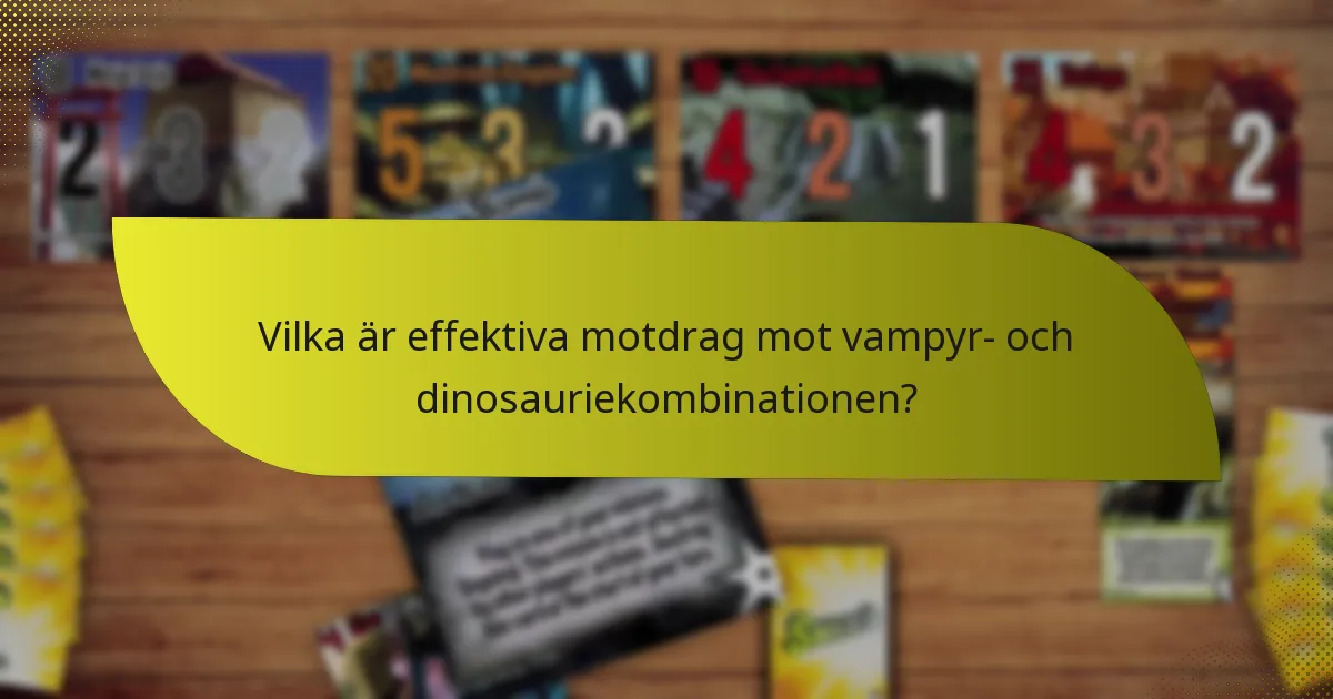 Vilka är effektiva motdrag mot vampyr- och dinosauriekombinationen?