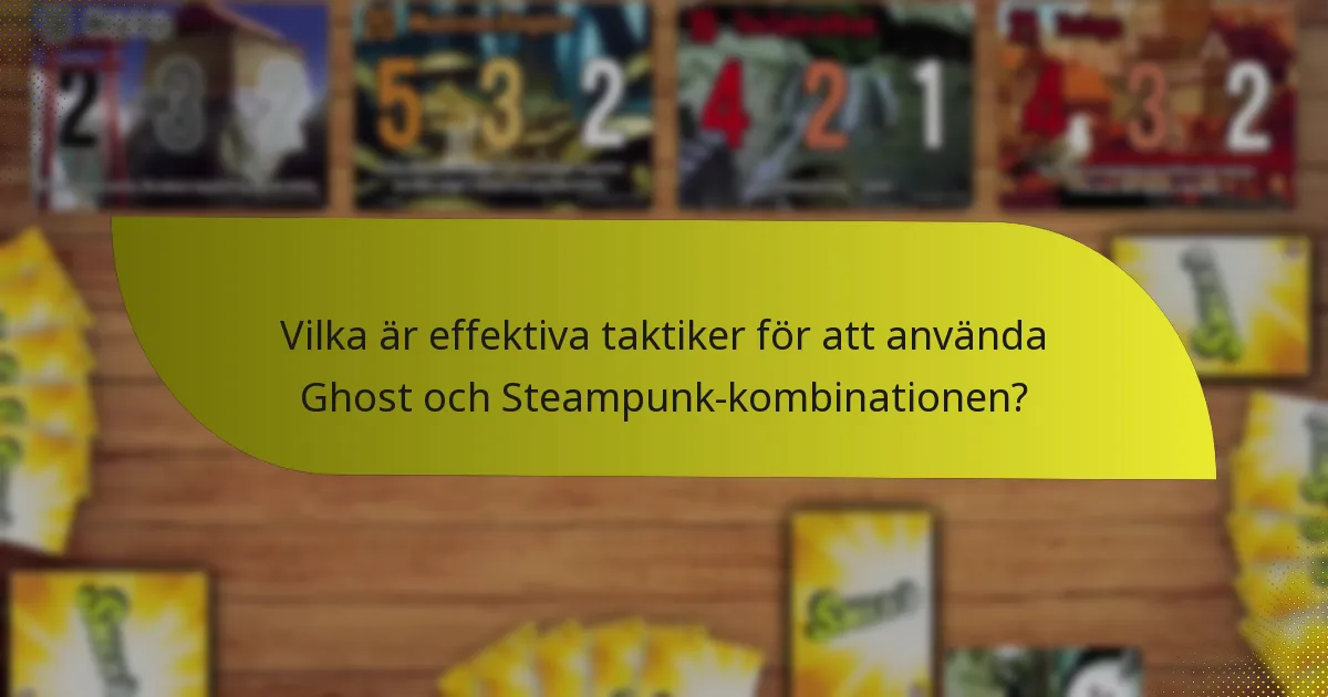 Vilka är effektiva taktiker för att använda Ghost och Steampunk-kombinationen?