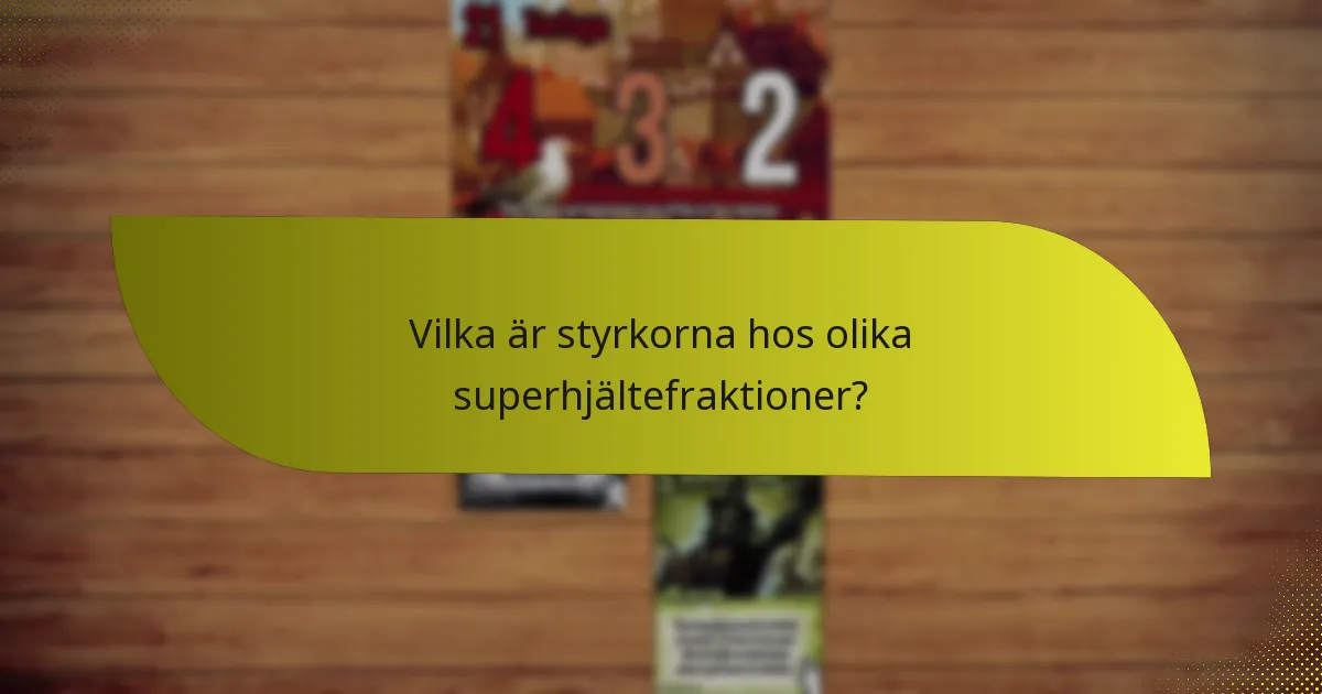Vilka är styrkorna hos olika superhjältefraktioner?