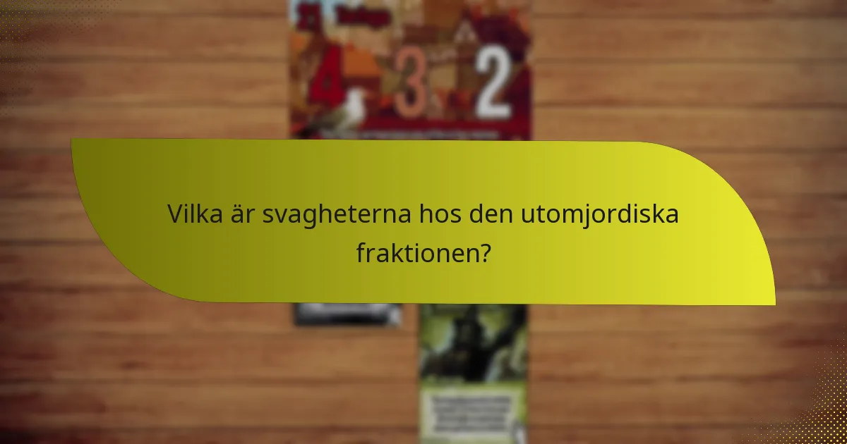 Vilka är svagheterna hos den utomjordiska fraktionen?