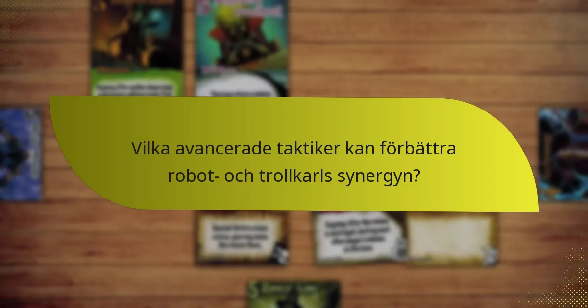 Vilka avancerade taktiker kan förbättra robot- och trollkarls synergyn?