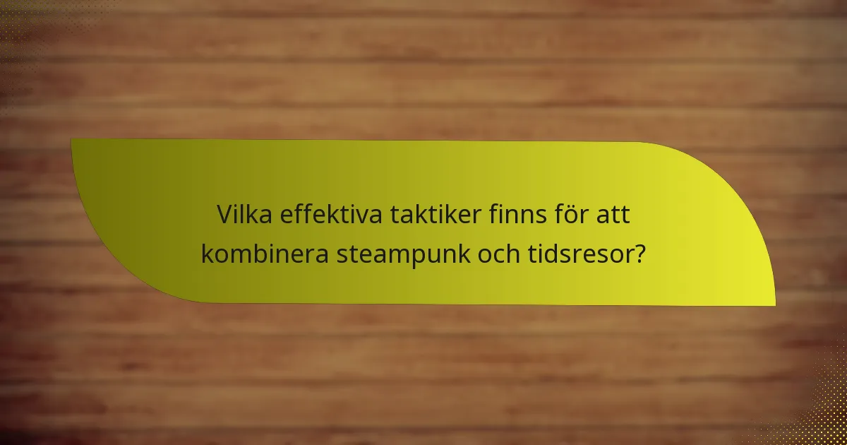 Vilka effektiva taktiker finns för att kombinera steampunk och tidsresor?