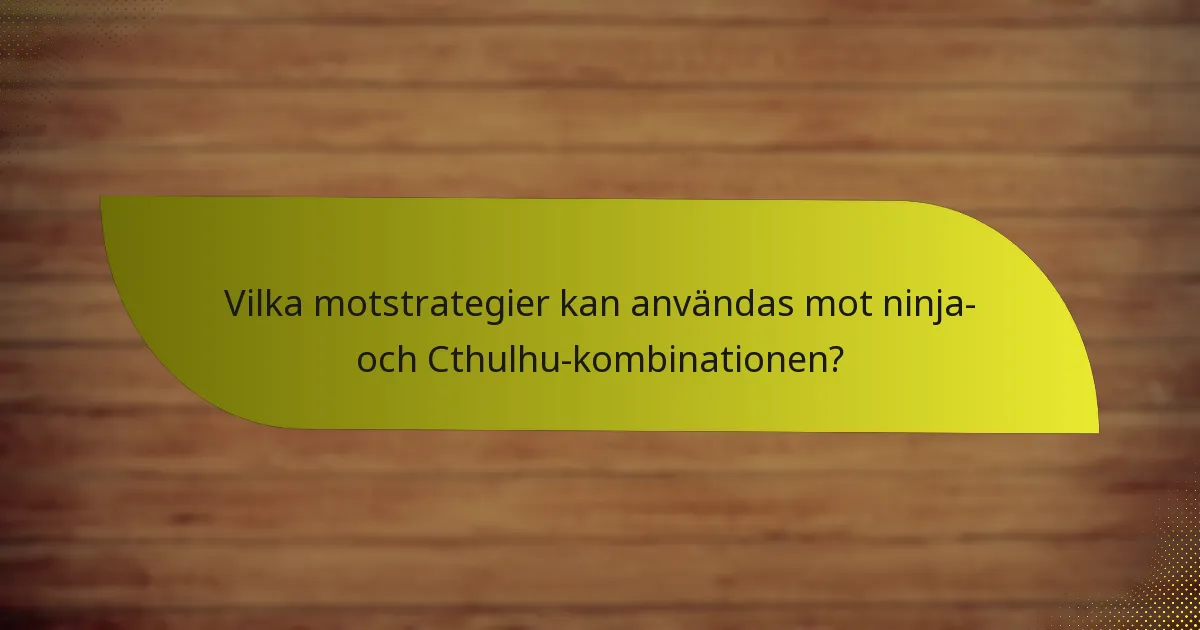 Vilka motstrategier kan användas mot ninja- och Cthulhu-kombinationen?