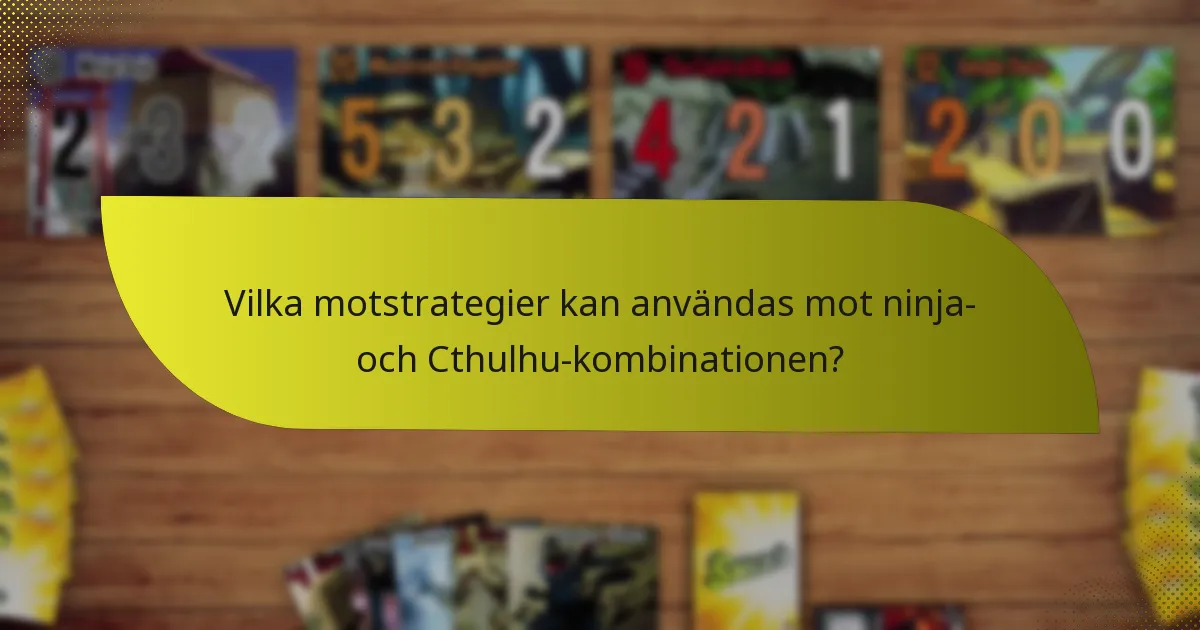 Vilka motstrategier kan användas mot ninja- och Cthulhu-kombinationen?