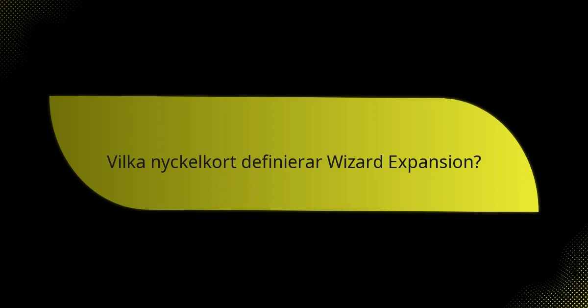 Vilka nyckelkort definierar Wizard Expansion?