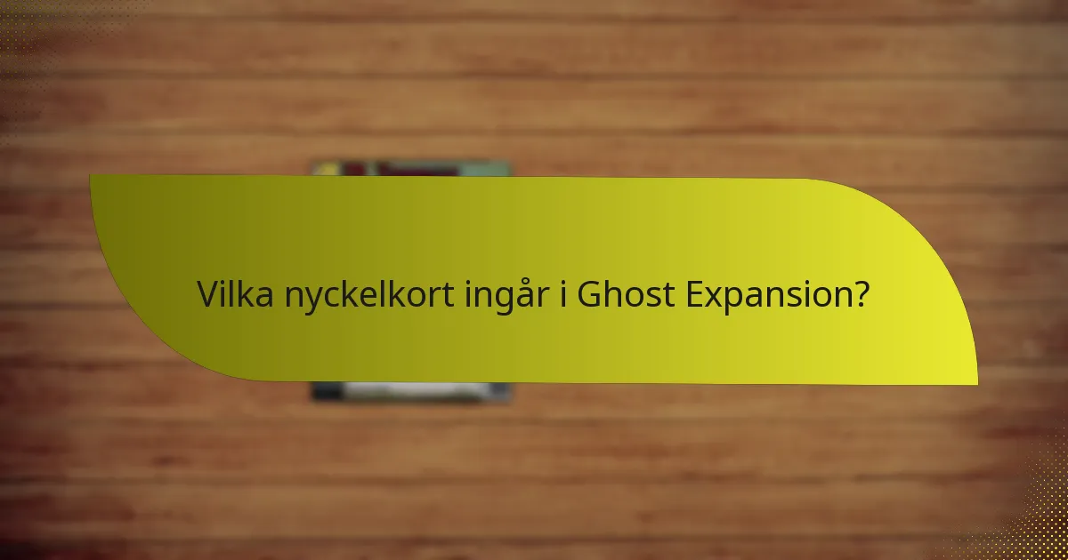 Vilka nyckelkort ingår i Ghost Expansion?