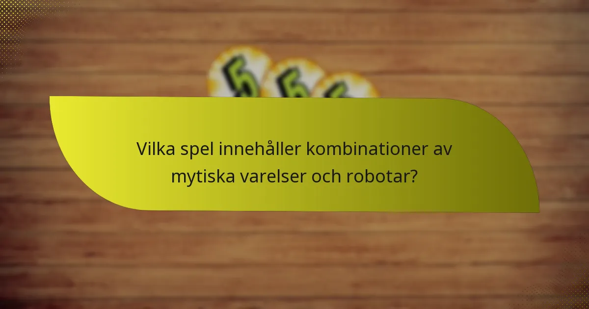 Vilka spel innehåller kombinationer av mytiska varelser och robotar?
