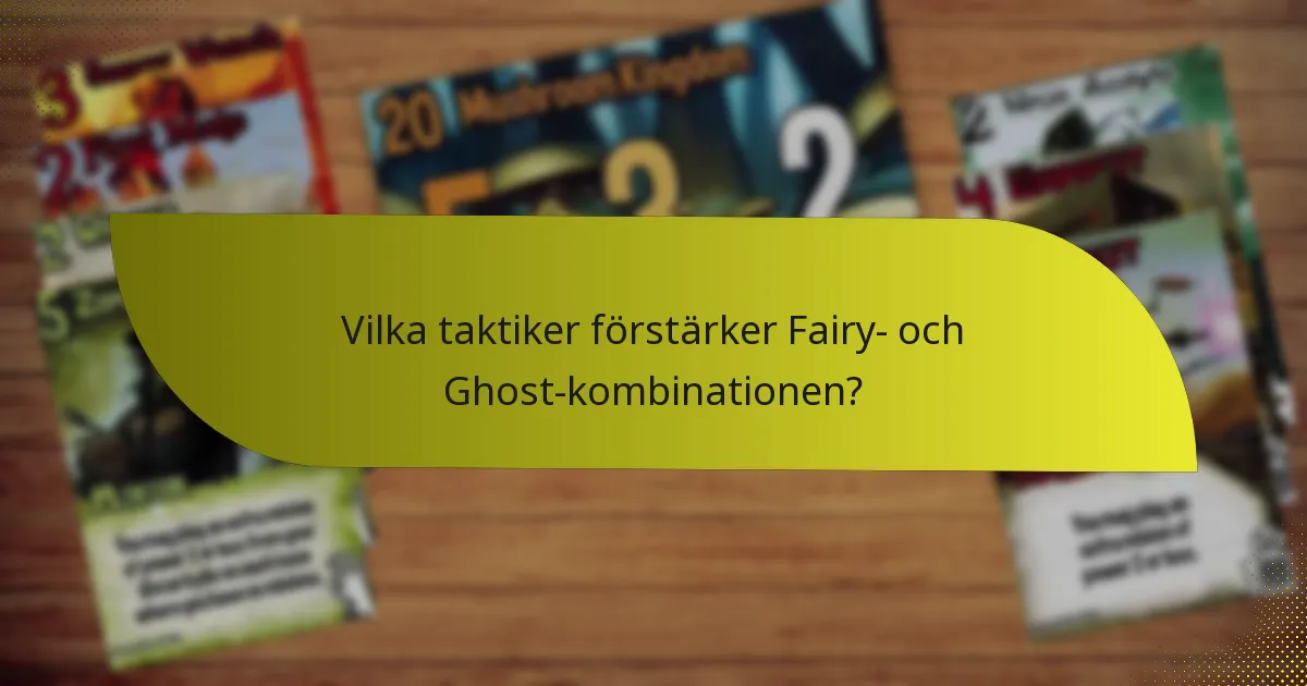 Vilka taktiker förstärker Fairy- och Ghost-kombinationen?